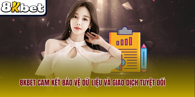 8kbet cam kết bảo vệ dữ liệu và giao dịch tuyệt đối