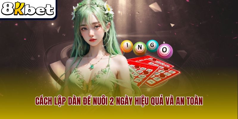 Cách lập dàn đề nuôi 2 ngày hiệu quả và an toàn