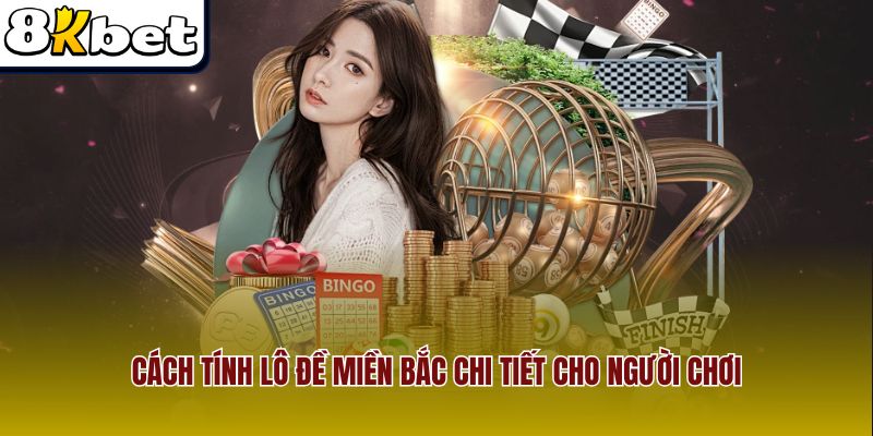Cách tính lô đề miền Bắc chi tiết cho người chơi