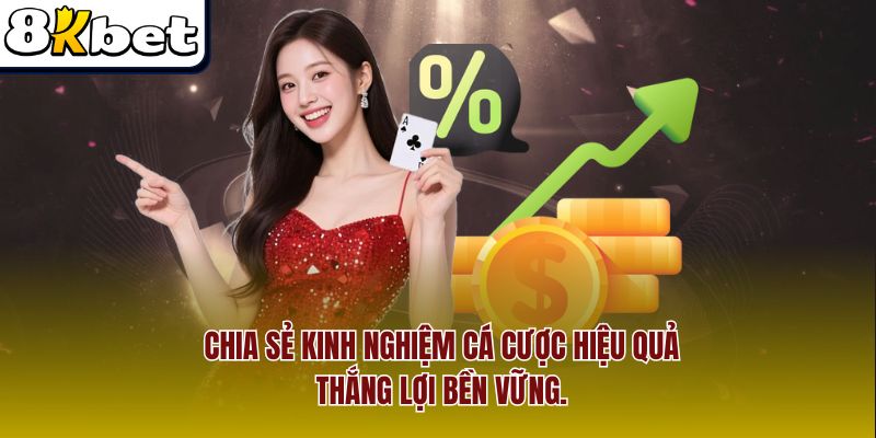 Chia sẻ kinh nghiệm cá cược hiệu quả, thắng lợi bền vững.