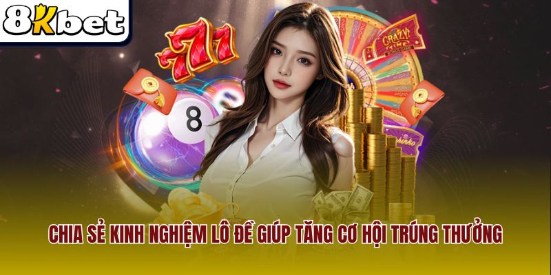 Chia sẻ kinh nghiệm lô đề giúp tăng cơ hội trúng thưởng