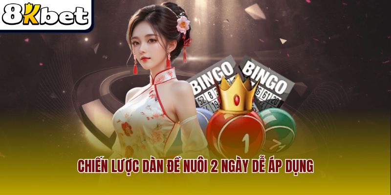 Chiến lược dàn đề nuôi 2 ngày dễ áp dụng