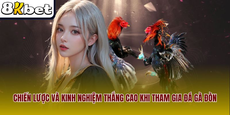 Chiến lược và kinh nghiệm thắng cao khi tham gia đá gà đòn