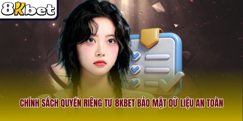 Chính sách quyền riêng tư 8KBet cam kết bảo mật tuyệt đối