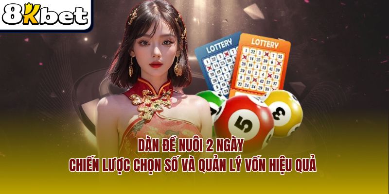 Dàn Đề Nuôi 2 Ngày — Chiến Lược Chọn Số Và Quản Lý Vốn Hiệu Quả