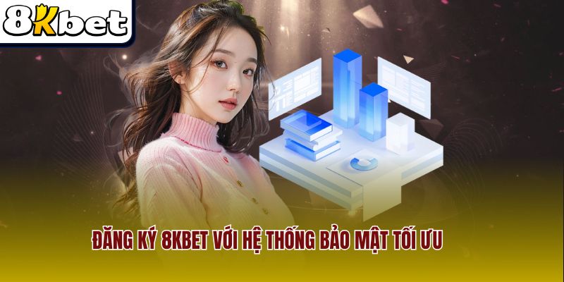 Đăng ký 8Kbet với hệ thống bảo mật tối ưu