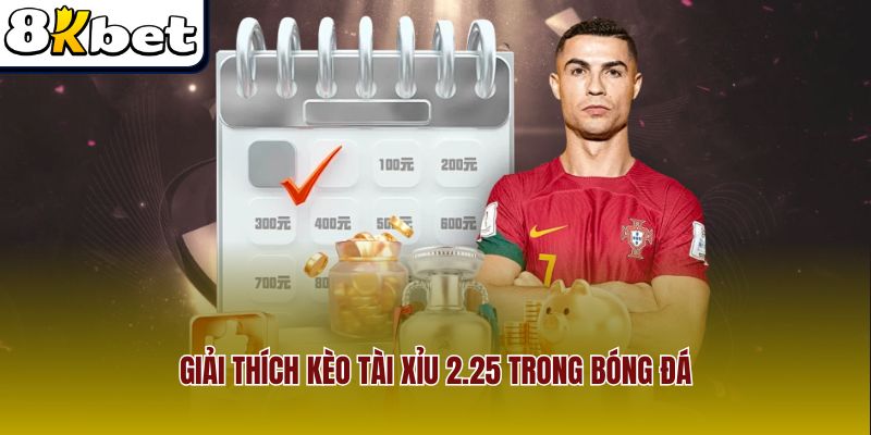 Giải thích kèo tài xỉu 2.25 trong bóng đá