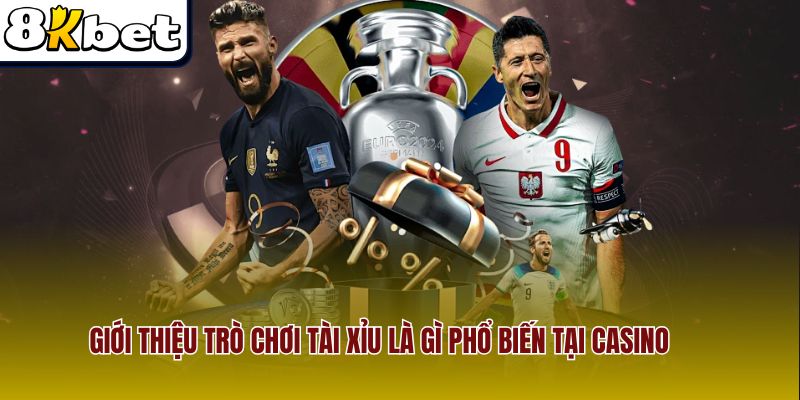 Giới thiệu trò chơi tài xỉu là gì phổ biến tại casino