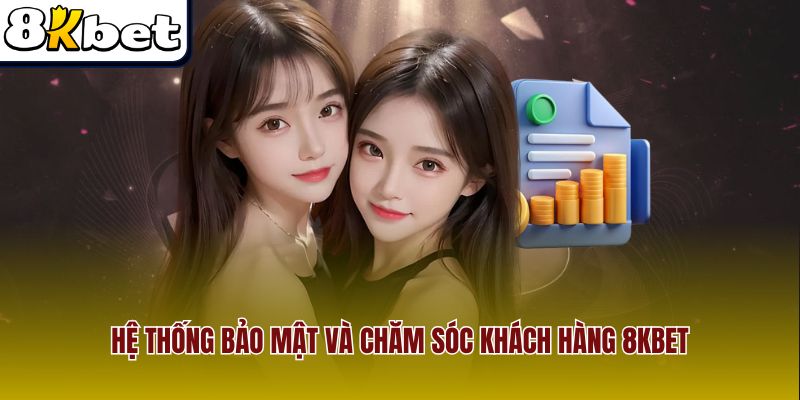 Hệ thống bảo mật và chăm sóc khách hàng 8Kbet