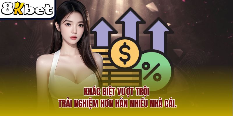 Khác biệt vượt trội, trải nghiệm hơn hẳn nhiều nhà cái