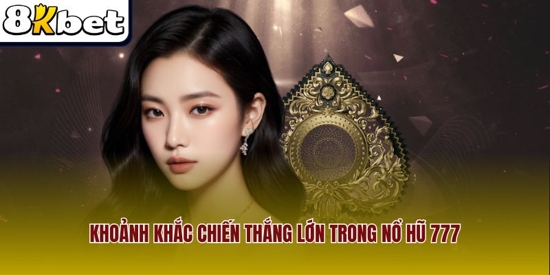 Khoảnh khắc chiến thắng lớn trong nổ hũ 777