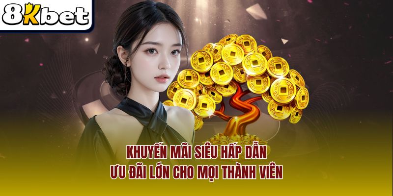 Khuyến mãi siêu hấp dẫn, ưu đãi lớn cho mọi thành viên