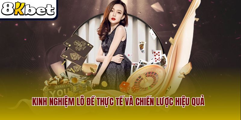 Kinh Nghiệm Lô Đề Thực Tế Và Chiến Lược Hiệu Quả