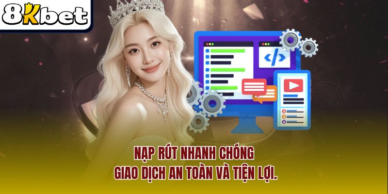 Thao tác nạp và rút tiền diễn ra nhanh lẹ, đảm bảo an toàn và tiện lợi