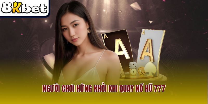 Người chơi hứng khởi khi quay nổ hũ 777