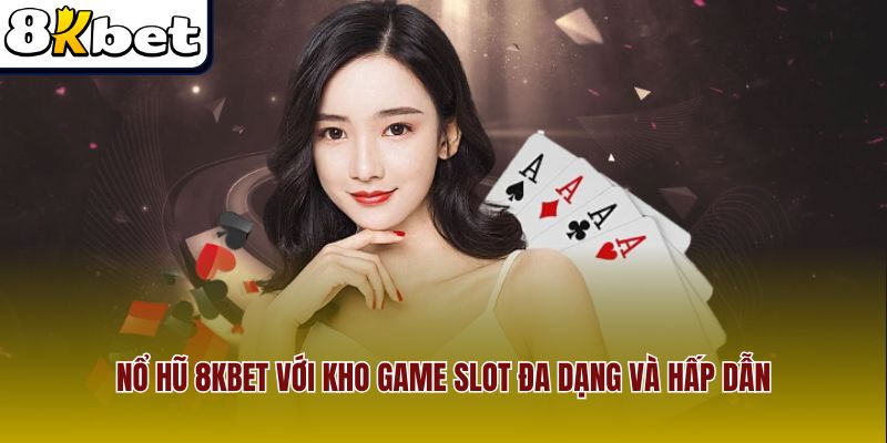 Nổ hũ 8Kbet với kho game slot đa dạng và hấp dẫn