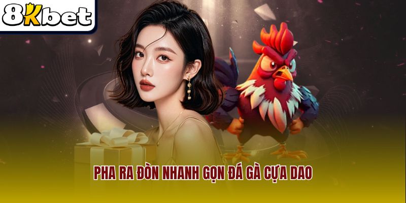 Pha ra đòn nhanh gọn đá gà cựa dao