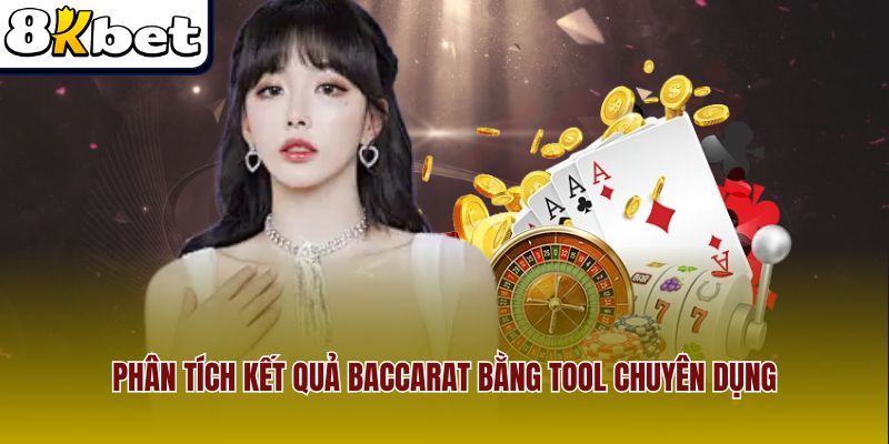 Phân tích kết quả baccarat bằng tool chuyên dụng