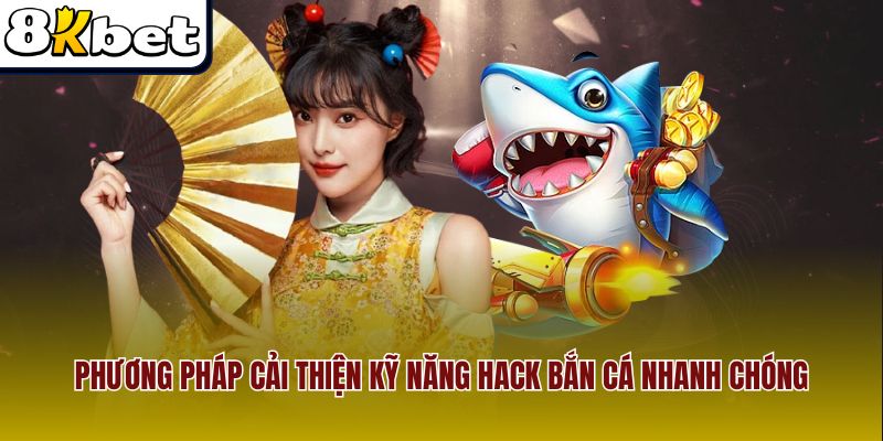 Phương pháp cải thiện kỹ năng hack bắn cá nhanh chóng