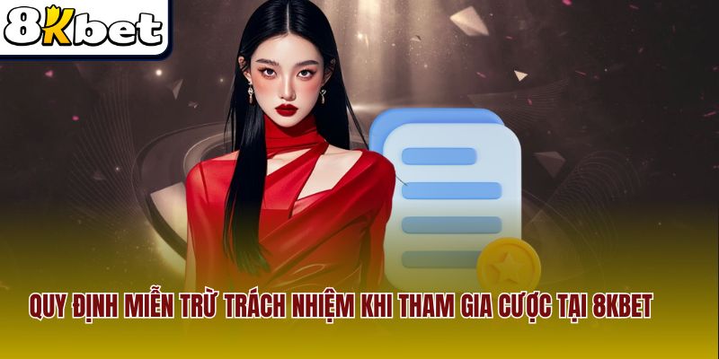 Quy định miễn trừ trách nhiệm khi tham gia cược tại 8Kbet