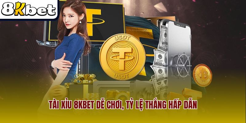 Tài xỉu 8Kbet dễ chơi, tỷ lệ thắng hấp dẫn