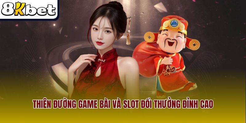 Thiên đường game bài và slot đổi thưởng đỉnh cao