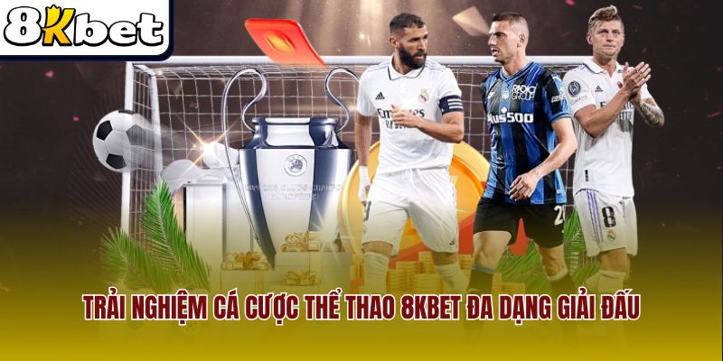 Trải nghiệm cá cược thể thao 8Kbet đa dạng giải đấu