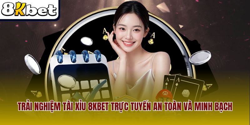 Trải nghiệm tài xỉu 8Kbet trực tuyến an toàn và minh bạch
